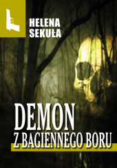 Okładka książki Demon z Bagiennego Boru Helena Sekuła