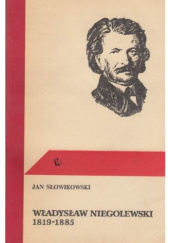 Okładka książki Władysław Niegolewski 1819-1885 Jan Słowikowski