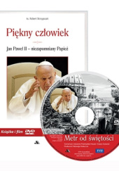 Okładka książki Piękny człowiek. Jan Paweł II - niezapomniany Papież Robert Skrzypczak
