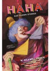 Okładka książki Haha. Sad clown stories W. Maxwell Prince