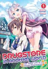 Drugstore in Another World: The Slow Life of a Cheat Pharmacist, Vol. 1 (light novel)