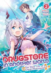 Drugstore in Another World: The Slow Life of a Cheat Pharmacist, Vol. 2 (light novel)