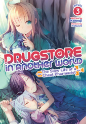Okładka książki Drugstore in Another World: The Slow Life of a Cheat Pharmacist, Vol. 3 (light novel) Kennoji, Matsuuni