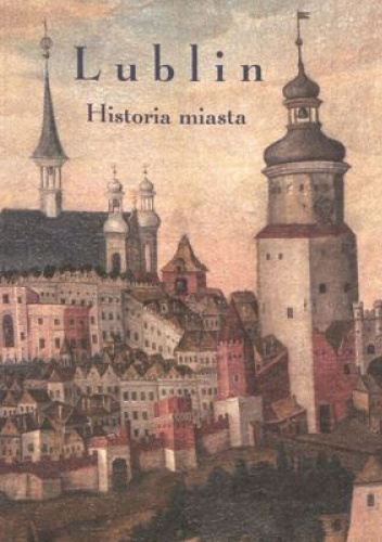 Lublin. Historia Miasta.