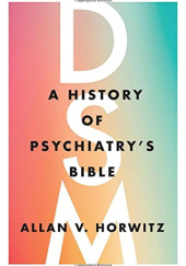 Okładka książki DSM: A History of Psychiatry's Bible Allan V. Horowitz