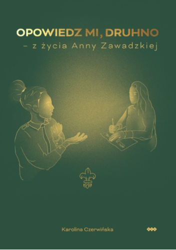 Opowiedz mi, druhno – z życia Anny Zawadzkiej