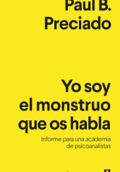 Okładka książki Yo soy el monstruo que os habla Informe para una academia de psicoanalistas Paul B. Preciado