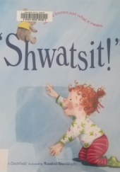 Okładka książki "Shwatsit!". No one knows just what it means Christin Ditchfield