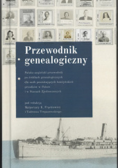 Okładka książki Przewodnik genealogiczny. Polsko-angielski po źródłach genealogicznych dla osób poszukujących łomżyńskich przodków w Polsce i w Stanach Zjednoczonych praca zbiorowa