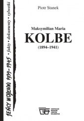 Okładka książki Maksymilian Maria Kolbe (1894–1941) Piotr Stanek