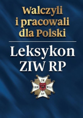 Walczyli i pracowali dla Polski. Leksykon ZIW RP