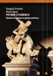 Okładka książki Potwór z Florencji. Śledztwo w sprawie seryjnego mordercy Douglas Preston, Mario Spezi