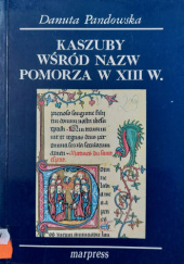 Okładka książki Kaszuby wśród nazw Pomorza w XIII wieku Danuta Pandowska