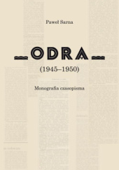 Okładka książki „Odra” (1945-1950) : monografia czasopisma Paweł Sarna (medioznawca)