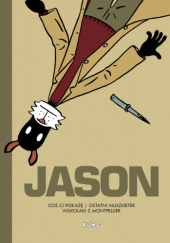 Okładka książki Jason: Coś ci pokażę / Ostatni muszkieter / Wilkołaki z Montpellier Jason