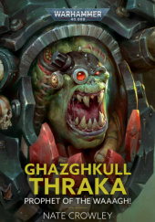 Okładka książki Ghazghkull Thraka: Prophet of the Waaagh! Nate Crowley