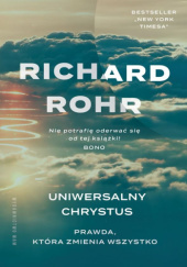Okładka książki Uniwersalny Chrystus. Prawda, która zmienia wszystko Richard Rohr OFM