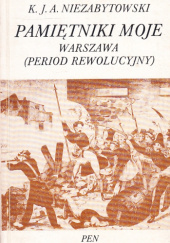Okładka książki Pamiętniki moje. Warszawa (period rewolucyjny) Krzysztof Jan Aleksander Niezabytowski