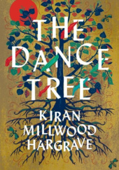 Okładka książki The Dance Tree Kiran Millwood Hargrave