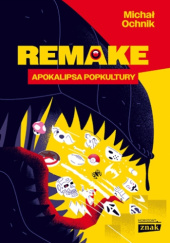 Okładka książki Remake. Apokalipsa popkultury Michał Ochnik