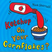 Okładka książki Ketchup on Your Cornflakes? Nick Sharratt