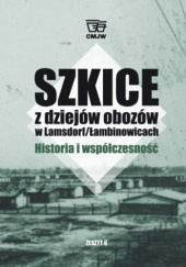 Szkice z dziejów obozów w Lamsdorf/Łambinowicach. Historia i współczesność, zeszyt 6