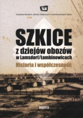Szkice z dziejów obozów w Lamsdorf/Łambinowicach. Historia i współczesność, zeszyt 5