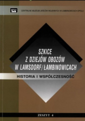 Okładka książki Szkice z dziejów obozów w Lamsdorf/Łambinowicach. Historia i współczesność, zeszyt 4 Edmund Nowak