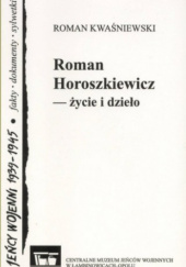 Okładka książki Roman Horoszkiewicz - życie i dzieło Roman Kwaśniewski