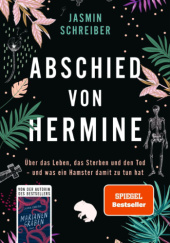 Okładka książki Abschied von Hermine: Über das Leben, das Sterben und den Tod – und was ein Hamster damit zu tun hat Jasmin Schreiber