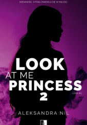 Okładka książki Look at me Princess 2 Aleksandra Nil