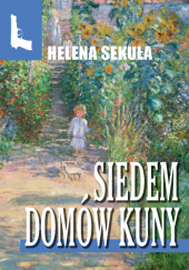 Okładka książki Siedem domów Kuny Helena Sekuła