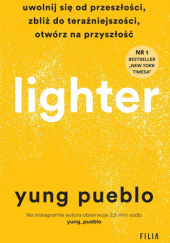 Okładka książki Lighter. Uwolnij się od przeszłości, zbliż do teraźniejszości, otwórz na przyszłość Yung Pueblo