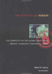Okładka książki The Politics of Heroin: CIA Complicity in the Global Drug Trade Alfred W. McCoy
