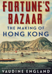 Okładka książki Fortune's Bazaar: The Making of Hong Kong Vaudine England