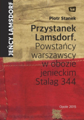 Okładka książki Przystanek Lamsdorf. Powstańcy warszawscy w obozie jenieckim Stalag 344 Piotr Stanek