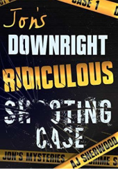Okładka książki Jons Downright Ridiculous Shooting Case A. J. Sherwood