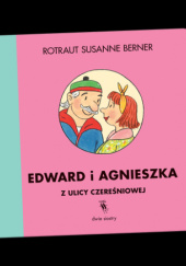 Okładka książki Edward i Agnieszka z ulicy Czereśniowej Rotraut Susanne Berner