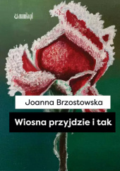 Okładka książki Wiosna przyjdzie i tak Joanna Brzostowska