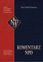 Okładka książki Komentarz NPD. Komentarz filologiczny, historyczny i teologiczny do Biblii w Nowym Przekładzie Dynamicznym praca zbiorowa