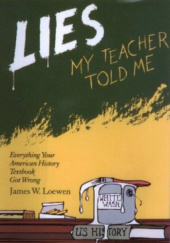 Okładka książki Lies My Teacher Told Me: Everything Your American History Textbook Got Wrong James Loewen