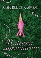 Okładka książki Nalewka zapomnienia Kasia Bulicz-Kasprzak