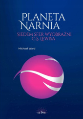 Okładka książki Planeta Narnia siedem sfer wyobraźni C.S. Lewisa Michael Ward