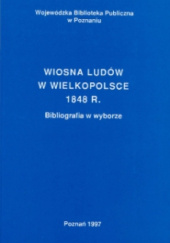 Okładka książki Wiosna Ludów w Wielkopolsce 1848 r. Bibliografia w wyborze Beata Nowak, Marek Rezler