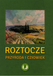 Okładka książki Roztocze. Przyroda i człowiek Tadeusz Grabowski