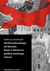 Okładka książki Od Parandowskiego do Stasiuka. Rosja w literaturze polskiej Tadeusz Sucharski