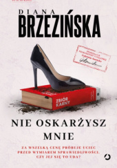 Okładka książki Nie oskarżysz mnie Diana Brzezińska