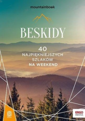 Okładka książki BESKIDY 40 najpiękniejszych szlaków na weekend Jan Czerwiński, Natalia Figiel, Paweł Klimek