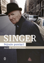 Okładka książki Singer. Pejzaże pamięci Agata Tuszyńska