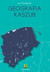 Okładka książki Geografia Kaszub Jan Mordawski